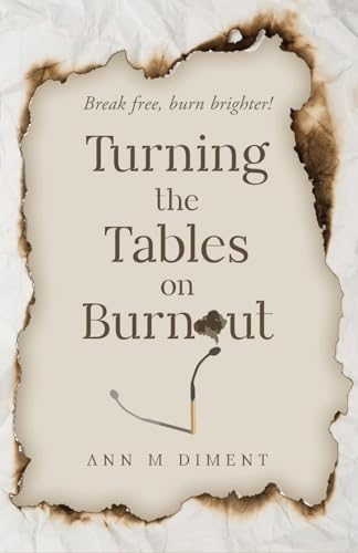 Stock image for Turning the Tables on Burnout: Break free, burn brighter! for sale by Ria Christie Collections
