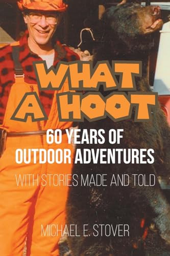 Stock image for What A Hoot: 60 Years of Outdoor Adventures for sale by GreatBookPrices