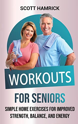 9798887650128: Workouts for Seniors: Simple Home Exercises for Improved Strength, Balance, and Energy