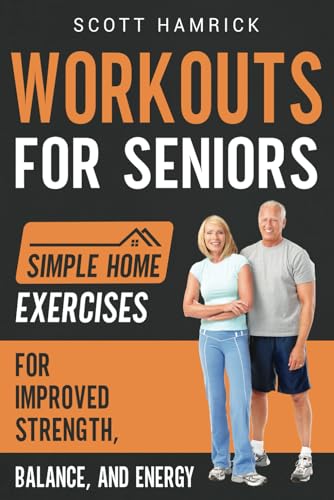 Immagine dell'editore per Workouts for Seniors: Simple Home Exercises for Improved Strength, Balance, and Energy (Workouts for Men and Women Over 60) venduto da California Books