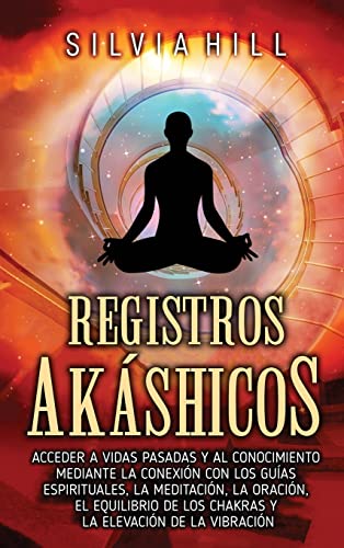 Imagen de archivo de Registros akshicos: Acceder a vidas pasadas y al conocimiento mediante la conexin con los guas espirituales, la meditacin, la oracin, a la venta por GreatBookPrices