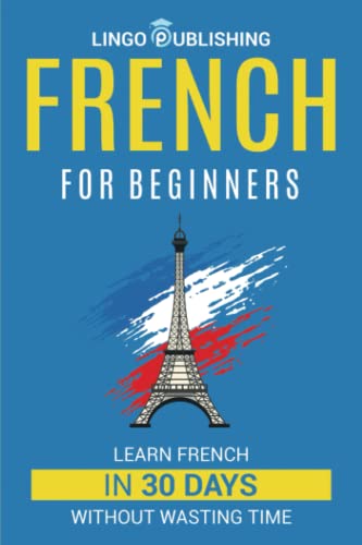 Stock image for French for Beginners: Learn French in 30 Days Without Wasting Time for sale by GreatBookPrices