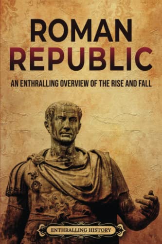 Immagine dell'editore per Roman Republic: An Enthralling Overview of the Rise and Fall (Ancient Roman History) venduto da California Books