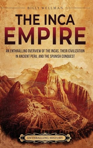 9798887651446: The Inca Empire: An Enthralling Overview of the Incas, Their Civilization in Ancient Peru, and the Spanish Conquest