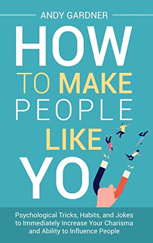 Beispielbild fr How to Make People Like You: Psychological Tricks, Habits, and Jokes to Immediately Increase Your Charisma and Ability to Influence People zum Verkauf von GreatBookPrices