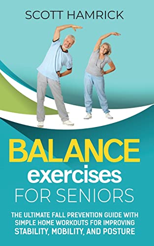 Immagine dell'editore per Balance Exercises for Seniors: The Ultimate Fall Prevention Guide with Simple Home Workouts for Improving Stability, Mobility, and Posture venduto da California Books