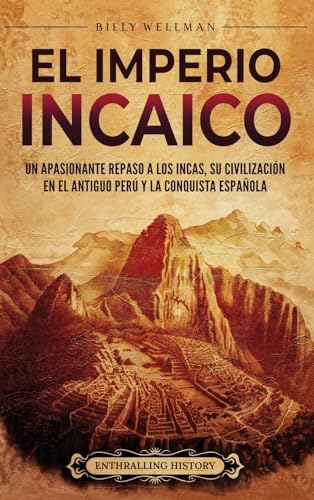 Stock image for El Imperio incaico: Un apasionante repaso a los incas, su civilizacin en el antiguo Per y la conquista espaola for sale by GreatBookPrices