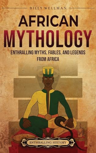 Stock image for African Mythology: Enthralling Myths, Fables, and Legends from Africa for sale by GreatBookPrices