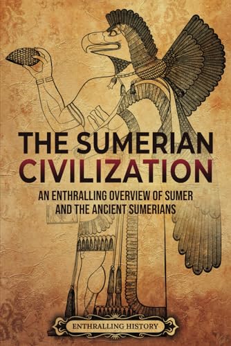 Immagine dell'editore per The Sumerian Civilization: An Enthralling Overview of Sumer and the Ancient Sumerians (History of Mesopotamia) venduto da California Books