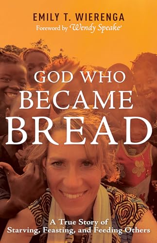 Beispielbild fr God Who Became Bread: A True Story of Starving, Feasting, and Feeding Others [Paperback] Wierenga, Emily T. and Speake, Wendy zum Verkauf von Lakeside Books