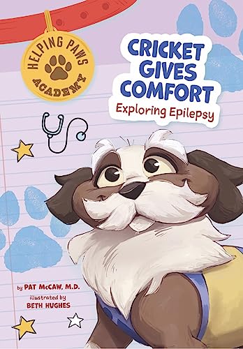 Imagen de archivo de Cricket Gives Comfort: Exploring Epilepsy (Helping Paws Academy) [Paperback] McCaw M.D., Pat and Hughes, Beth a la venta por Lakeside Books