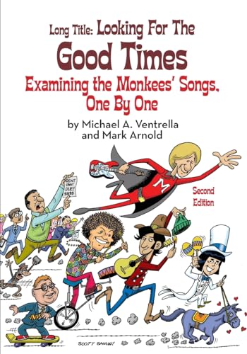 Beispielbild fr Long Title: Looking for the Good Times Examining the Monkees' Songs, One by One (Second Edition) zum Verkauf von GreatBookPrices