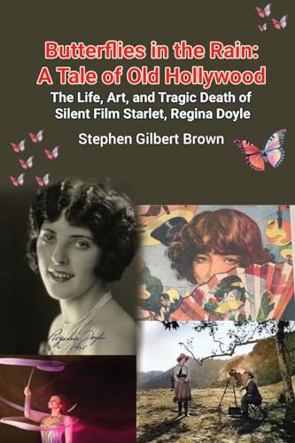 Stock image for Butterflies in the Rain: A Tale of Old Hollywood - The Life, Art, and Tragic Death of Silent Film Starlet, Regina Doyle for sale by More Than Words