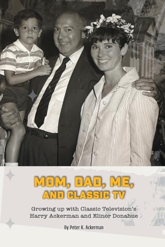 Stock image for Mom, Dad, Me, and Classic TV - Growing Up with Classic Television's Harry Ackerman and Elinor Donahue for sale by GreatBookPricesUK