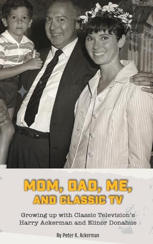 Stock image for Mom, Dad, Me, and Classic TV - Growing Up with Classic Television's Harry Ackerman and Elinor Donahue (hardback) for sale by GreatBookPricesUK
