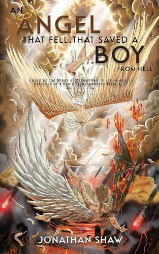 Beispielbild fr An Angel That Fell, That Saved A Boy From Hell: "Unveiling the Wings of Redemption: A Fallen Angel's Salvation of a Boy's Transcendence From Hell" zum Verkauf von GreatBookPrices