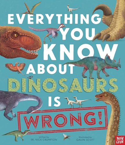 Stock image for Everything You Know About Dinosaurs is Wrong! for sale by Decluttr