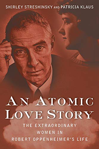 Stock image for An Atomic Love Story: The Extraordinary Women in Robert Oppenheimer's Life for sale by California Books