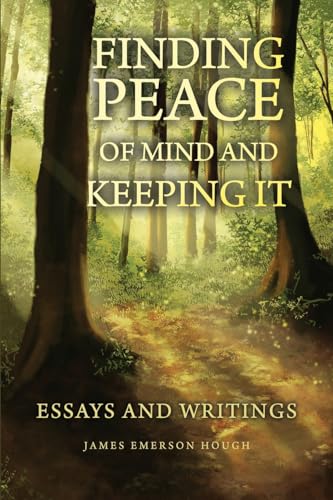 Beispielbild fr Finding Peace of Mind and Keeping It: Essays and Writings zum Verkauf von GreatBookPrices