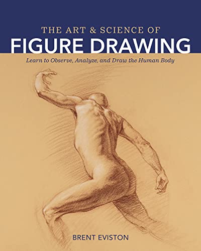 Stock image for The Art and Science of Figure Drawing: Learn to Observe, Analyze, and Draw the Human Body for sale by Ria Christie Collections