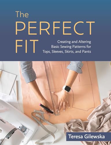 Beispielbild fr The Perfect Fit: Creating and Altering Basic Sewing Patterns for Tops, Sleeves, Skirts, and Pants zum Verkauf von Lakeside Books