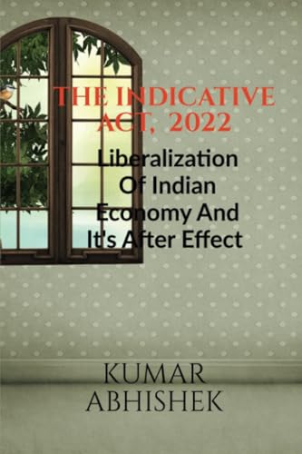 9798888159835: THE INDICATIVE ACT, 2022: Liberalization Of Indian economy And It's After Effect