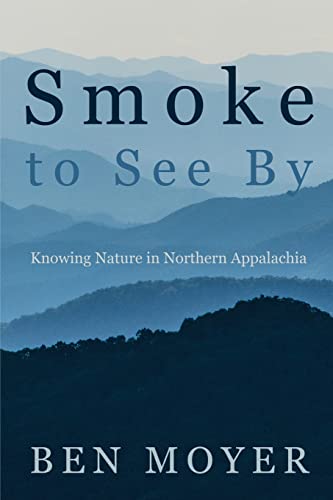 Beispielbild fr Smoke to See By: Knowing Nature in Northern Appalachia zum Verkauf von GreatBookPrices