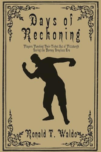 Beispielbild fr Days of Reckoning: Players Punching Their Ticket Out of Pittsburgh during the Barney Dreyfuss Era zum Verkauf von GreatBookPrices