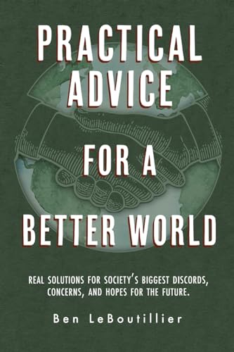 9798888242438: Practical Advice for a Better World: Real solutions for society's biggest discords, concerns, and hopes for the future.