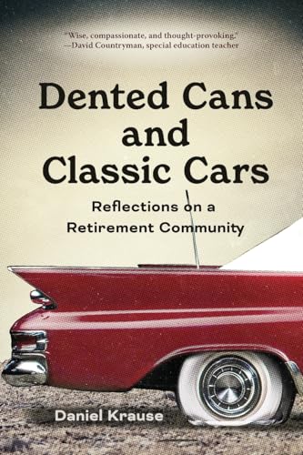 Stock image for Dented Cans and Classic Cars: Reflections On a Retirement Community for sale by GreatBookPricesUK