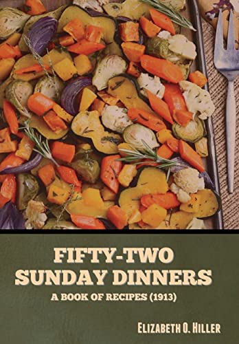 Imagen de archivo de Fifty-Two Sunday Dinners: A Book of Recipes (1913) a la venta por Russell Books