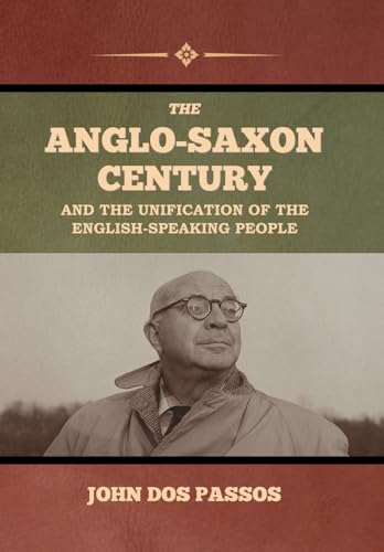 Stock image for The Anglo-Saxon Century and the Unification of the English-Speaking People for sale by Russell Books