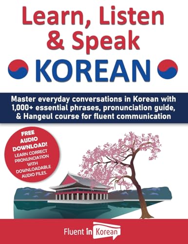 Imagen de archivo de Learn, Listen & Speak Korean: Master everyday conversations in Korean with 1,000+ essential phrases, pronunciation guide, & Hangeul course for fluen a la venta por GreatBookPrices