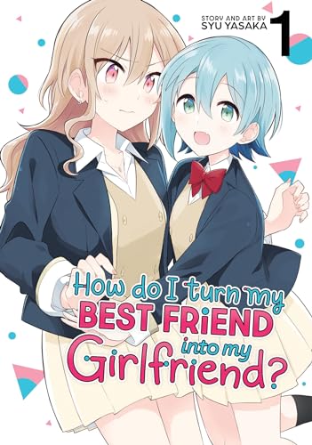 Stock image for How Do I Turn My Best Friend Into My Girlfriend? Vol. 1 for sale by Blackwell's