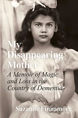 Imagen de archivo de My Disappearing Mother: A Memoir of Magic and Loss in the Country of Dementia a la venta por Housing Works Online Bookstore