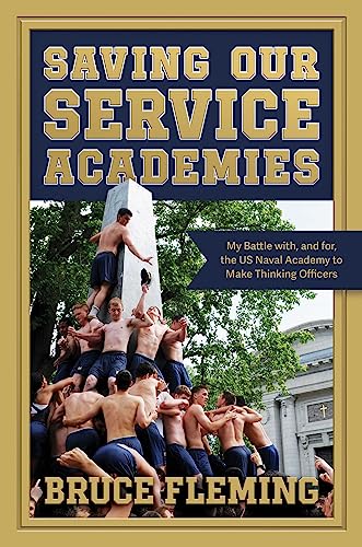 Stock image for Saving Our Service Academies My Battle With, and For, the US Naval Academy to Make Thinking Officers for sale by True Oak Books