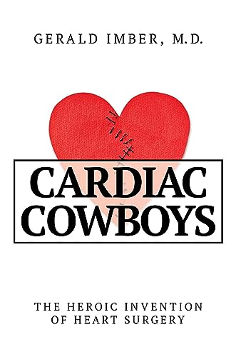 Stock image for Cardiac Cowboys: The Heroic Invention of Heart Surgery [Hardcover] Imber M.D., Gerald for sale by Lakeside Books