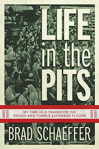 

Life in the Pits: My Time as a Trader on the Rough-and-Tumble Exchange Floors
