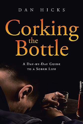 Beispielbild fr Corking the Bottle: A Day-by-Day Guide to a Sober Life zum Verkauf von GreatBookPrices