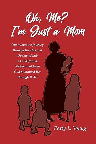 Beispielbild fr Oh, Me? I'm Just a Mom: One Woman's Journey through the Ups and Downs of Life as a Wife and Mother and How God Sustained Her through It All zum Verkauf von GreatBookPrices