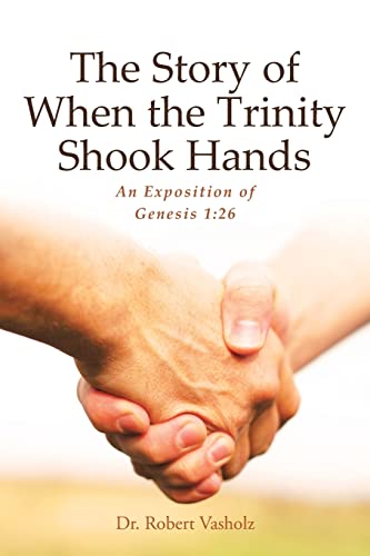 Stock image for The Story of When the Trinity Shook Hands: An Exposition of Genesis 1:26 for sale by GreatBookPrices