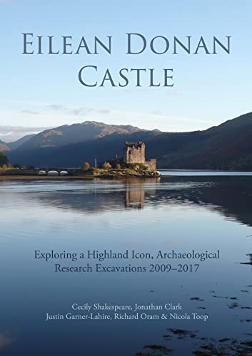 Imagen de archivo de Eilean Donan Castle : Exploring a Highland Icon, Archaeological Research Excavations 2009-2017 a la venta por Barnaby