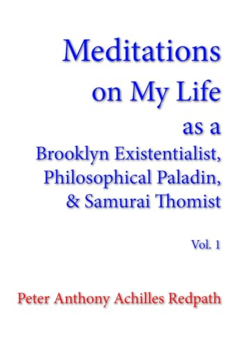 Beispielbild fr Meditations on My Life as a Brooklyn Existentialist, Philosophical Paladin, and Samurai Thomist: Volume 1 zum Verkauf von Ria Christie Collections