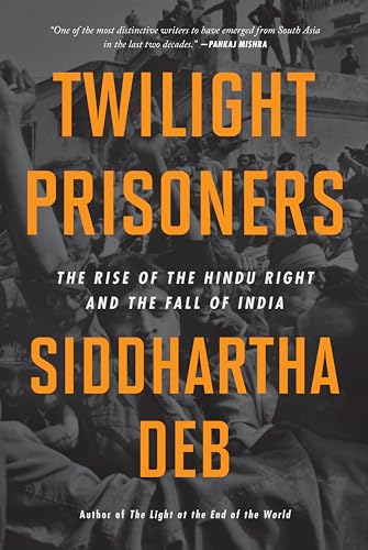 9798888900888: Twilight Prisoners: The Rise of the Hindu Right and the Fall of India