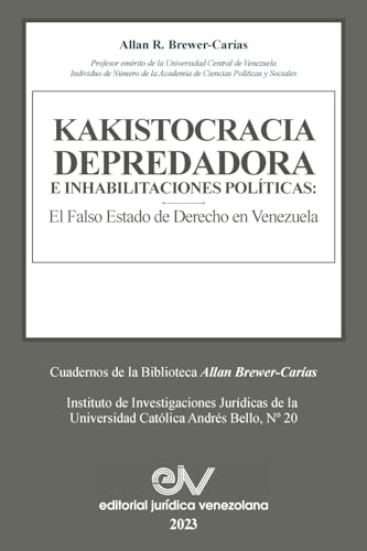 Beispielbild fr KAKISTOCRACIA DEPREDADORA E INHABILITACIONES POL?TICAS. El falso Estado de derecho en Venezuela zum Verkauf von PBShop.store US