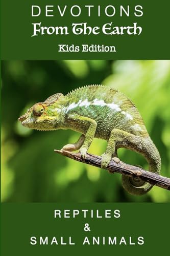 Stock image for Devotions From The Earth - Kids Edition: Reptiles & Small Animals for sale by Better World Books