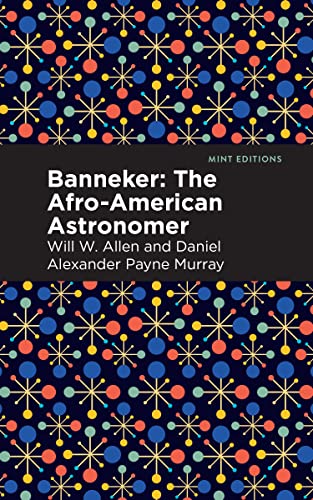 Imagen de archivo de Banneker: The Afro-American Astronomer (Mint Editions (Black Narratives)) [Paperback] Murray, Daniel Alexander Payne and Allen, Will W. a la venta por Lakeside Books