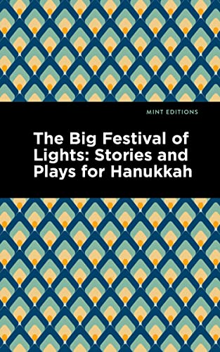 Imagen de archivo de The Big Festival of Lights: Stories and Plays for Hanukkah (Mint Editions (Jewish Writers: Stories, History and Traditions)) [Hardcover] Editions, Mint a la venta por Lakeside Books