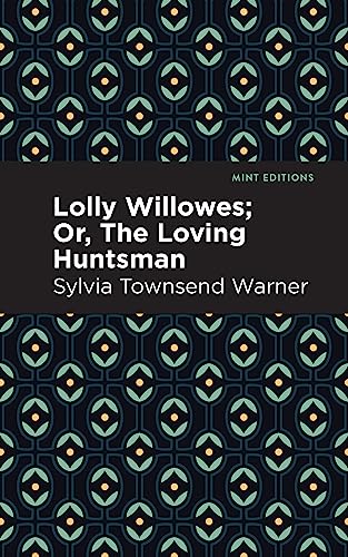 Beispielbild fr Lolly Willowes: Or, The Loving Huntsman (Mint Editions (Fantasy and Fairytale)) zum Verkauf von Lakeside Books
