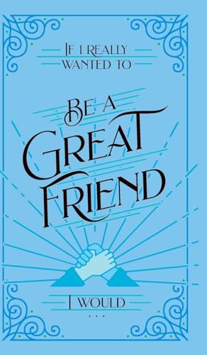 Stock image for If I Really Wanted to Be a Great Friend, I Would . . . for sale by PBShop.store US